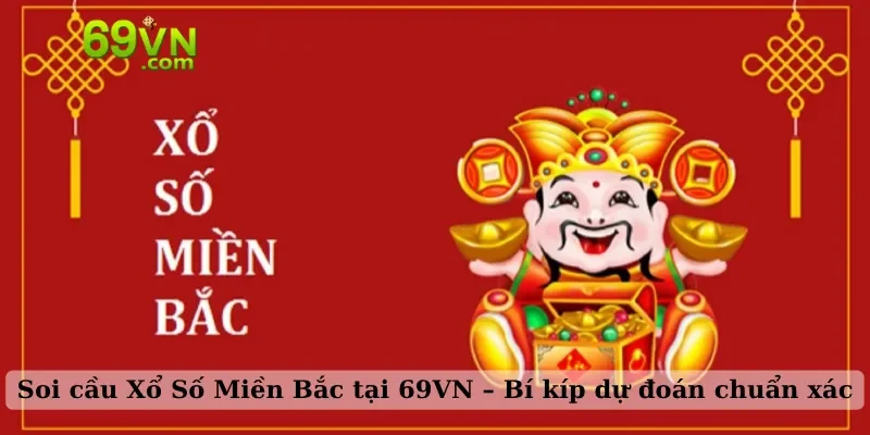 Soi cầu Xổ Số Miền Bắc tại 69VN – Bí kíp dự đoán chuẩn xác
